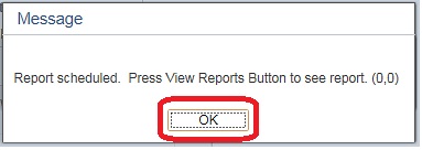 Image of a window with the message Report scheduled. Press View Reports Button to see report. The image shows a highlighted box around the OK button.